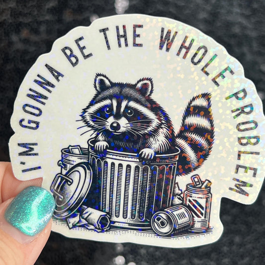 I’m Gonna Be the Whole Problem Silly Holographic Sticker Mental Health Sticker Sparkly Spread Positivity Good Vibes Decal Inspirational