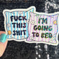 Fuck This Sh*t I'm Going to Bed Holographic Sticker Mental Health Positivity Decal Inspirational Nap Time is the best time Sleep is the Best
