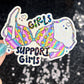 Girls support girls Holographic Sticker Mental Health Spread Positivity Decal Inspirational Feminist Independent Girl Boss