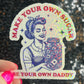 Make Your Own Sugar Be Your Own Daddy Holographic Sticker Mental Health Spread Positivity Decal Inspirational Feminist Independent Girl Boss