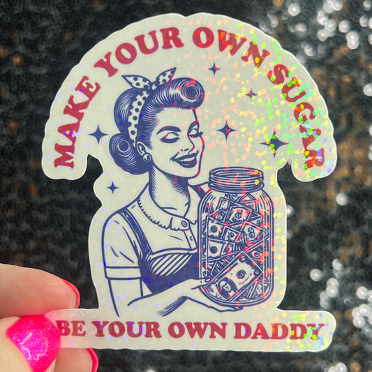 Make Your Own Sugar Be Your Own Daddy Holographic Sticker Mental Health Spread Positivity Decal Inspirational Feminist Independent Girl Boss