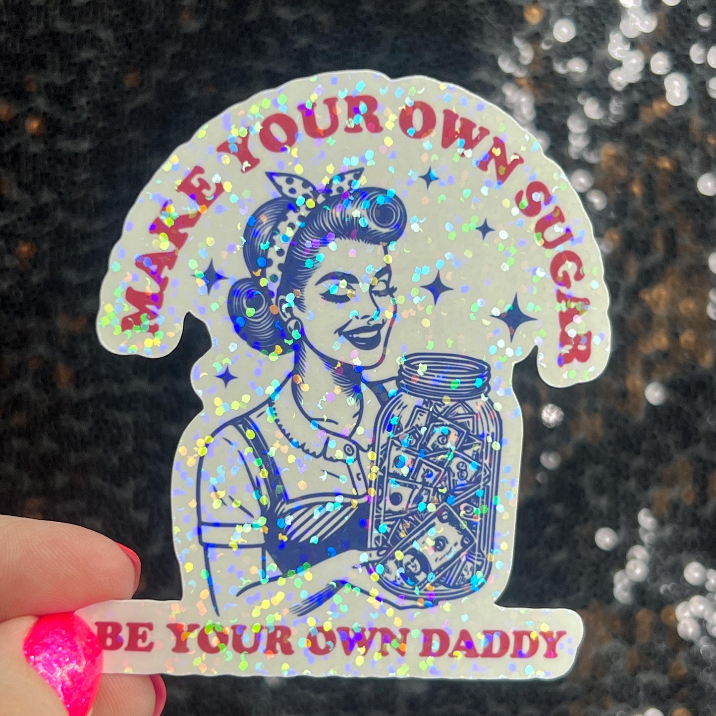 Make Your Own Sugar Be Your Own Daddy Holographic Sticker Mental Health Spread Positivity Decal Inspirational Feminist Independent Girl Boss