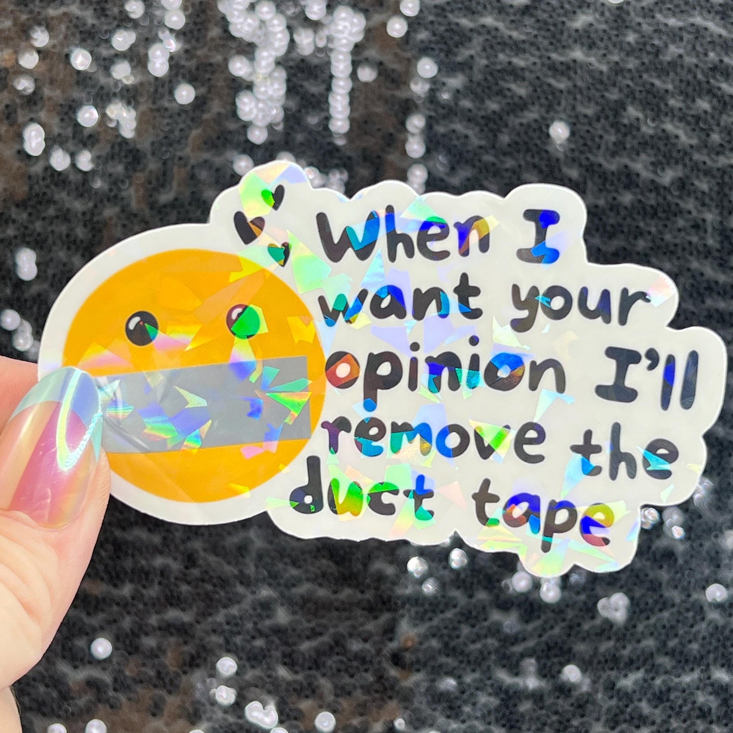 When I want your opinion I'll remove the duct tape Silly Dark Humor Holographic Sticker Sparkly Spread Positivity Good Vibes Funny Decal