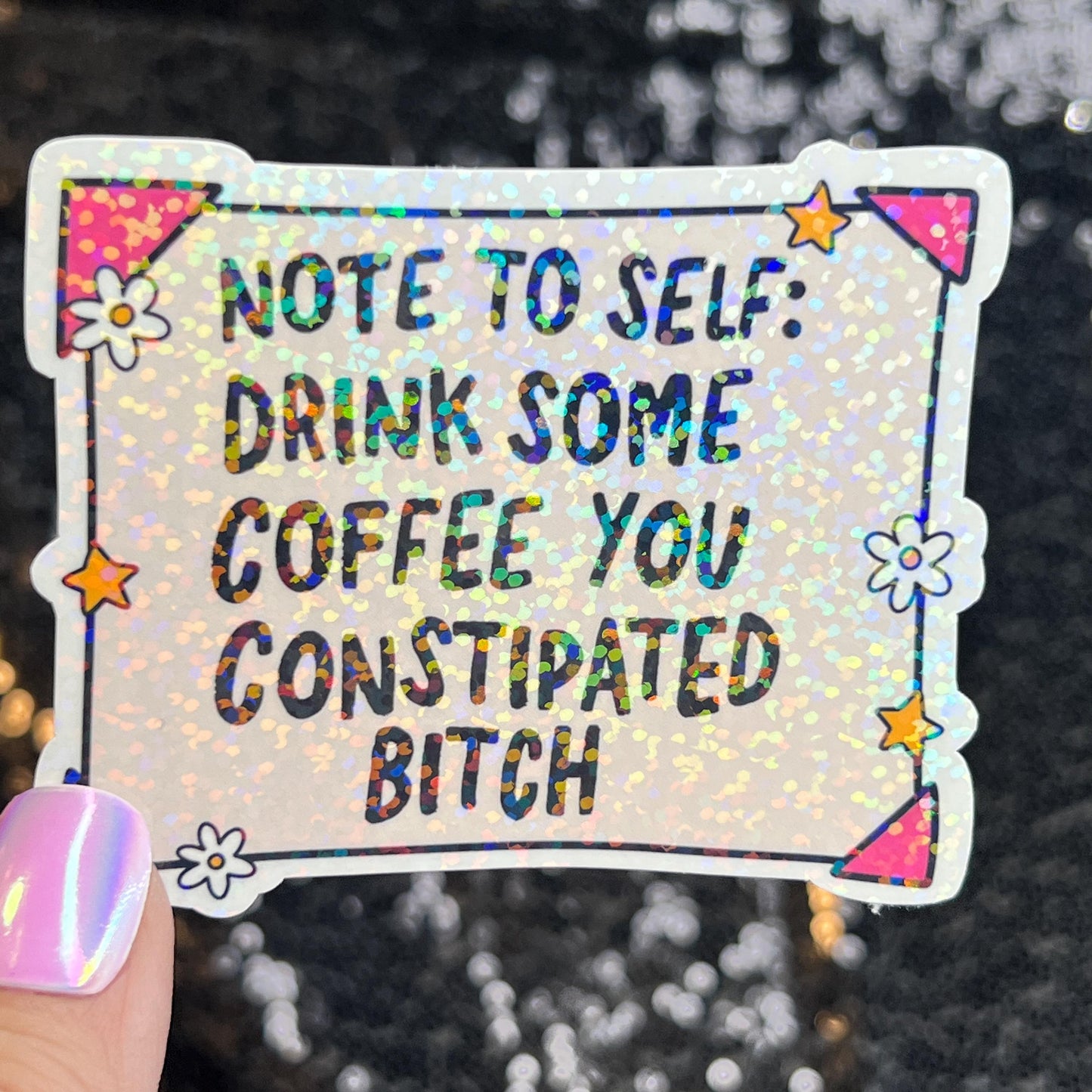 Note to Self Drink Some Coffee You Constipated B Holographic Sticker IBS Crohns Ulcerative Colitis Stomach Issues Dark Humor Funny Decal