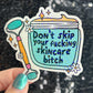 Don't skip your freakin skincare bitch Self Care Holographic Sticker Mental Health Spread Positivity Decal Inspirational Work