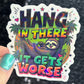 Hang in there it gets worse Holographic Sticker Mental Health Sticker Positivity ADHD Inspirational Self Care funny sloth sticker