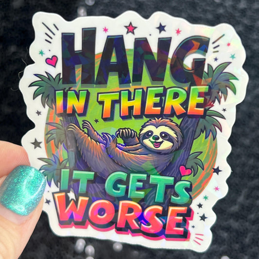 Hang in there it gets worse Holographic Sticker Mental Health Sticker Positivity ADHD Inspirational Self Care funny sloth sticker