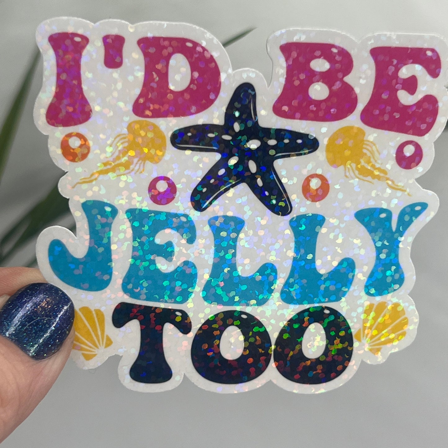 I'd Be Jelly Too Holographic Sparkly Sticker Beach Life Decal Sunshine Sticker Summer Vacation Sticker Ocean Life Sticker Family Cruise