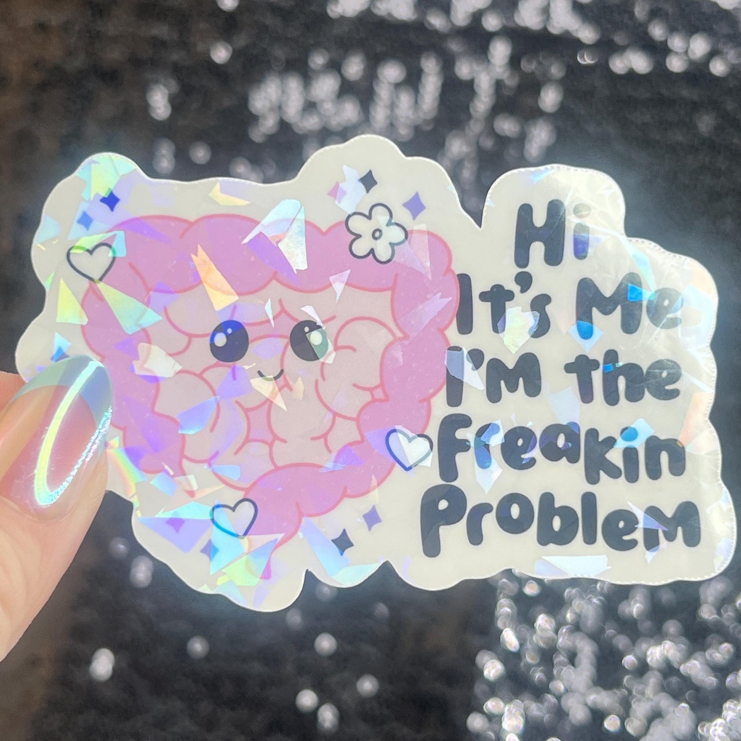 Hi! It’s me. I’m the freakin problem  Holographic Sticker IBS Crohns Ulcerative Colitis Stomach Issues Silly Dark Humor Funny  Decal