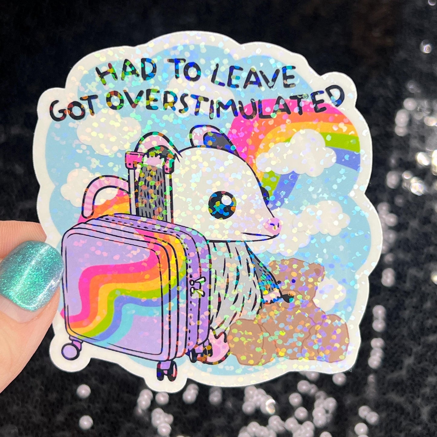 Had to leave. Got overstimulated. Silly Holographic Sticker Mental Health Sparkly Spread Positivity Good Vibes Decal Inspirational Possum