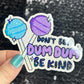 Don't be a dum dum be kind Sparkly Silly Holographic Sticker Mental Health Sticker Spread Positivity Good Vibes be kind to yourself