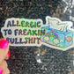 Allergic to Freakin Bullsh*t Holographic Sticker Mental Health Spread Positivity Decal Inspirational Feminist Independent Girl Boss