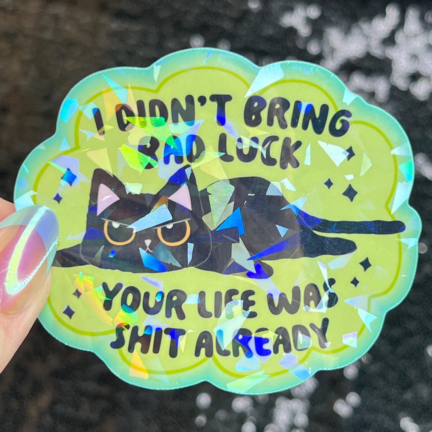 I Didn’t Bring Bad Luck Your Life was Sh*t Anyway Sparkly Holographic Sticker Black Cat Funny Mental Health Spread Positive Vibes Decal