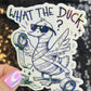 What the Duck Silly Dark Humor Holographic Sticker Sparkly Spread Positivity Good Vibes Funny Decal Duck Sticker