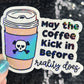 May the coffee kick in before reality does Colorful Silly Holographic Sticker Mental Health Sparkly Spread Positivity Vibes Decal Anxiety