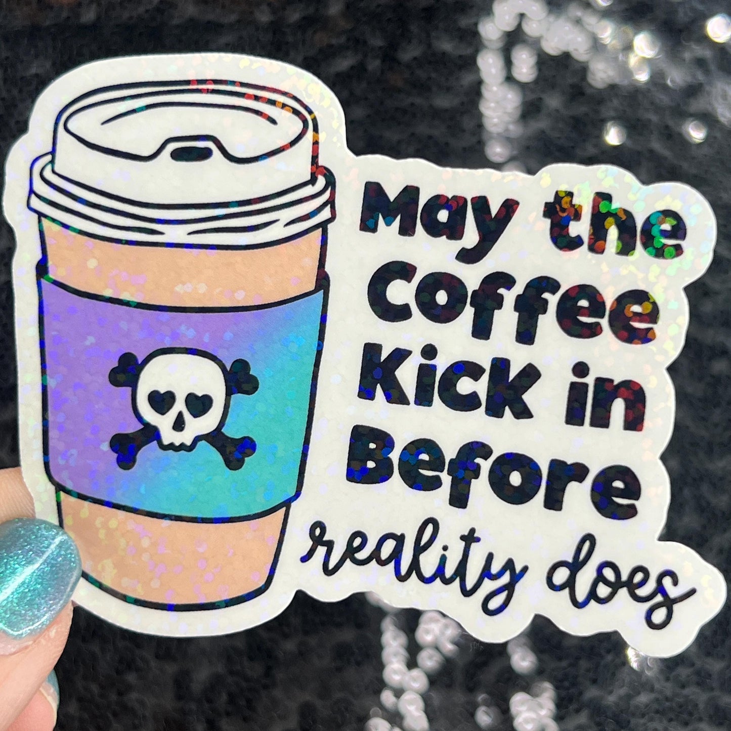 May the coffee kick in before reality does Colorful Silly Holographic Sticker Mental Health Sparkly Spread Positivity Vibes Decal Anxiety