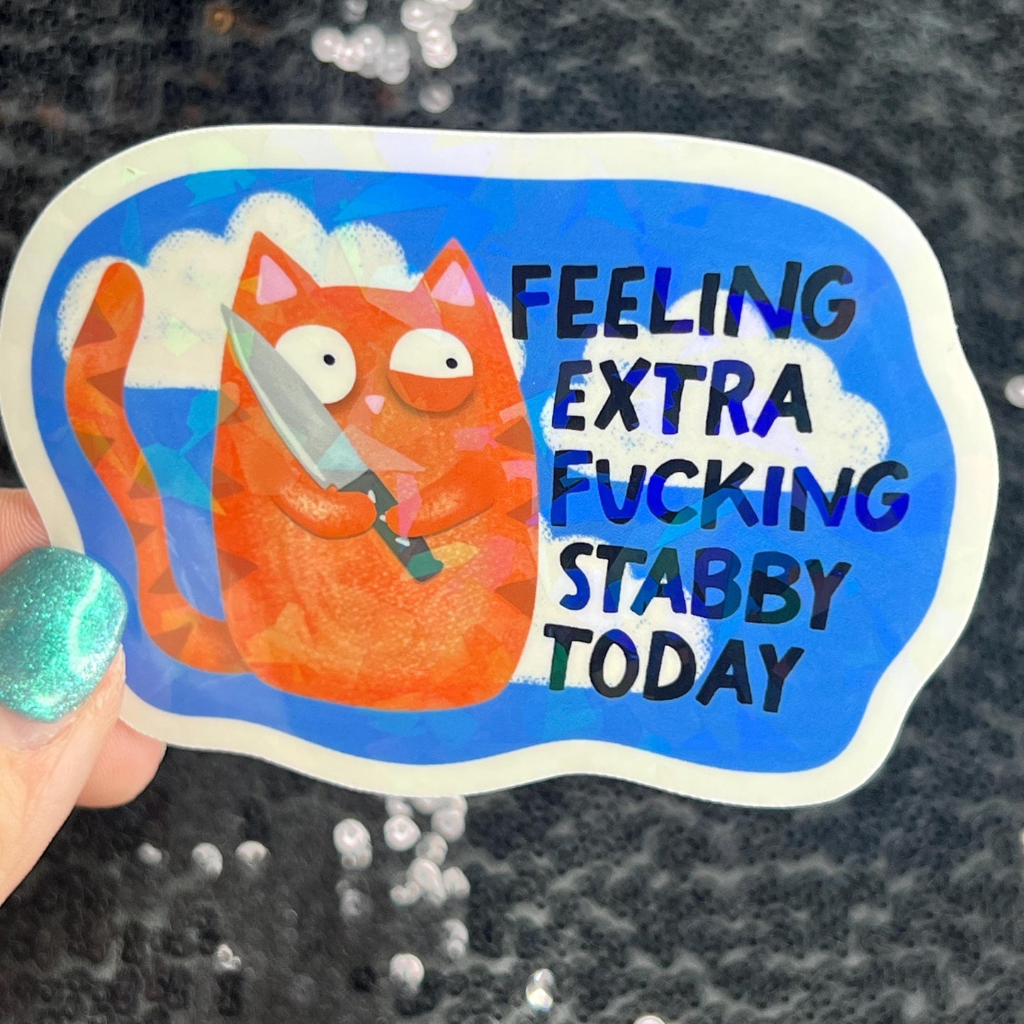 Feeling Extra F*cking Stabby Today Self Care Holographic Sticker Mental Health Spread Positivity Decal Inspirational Work