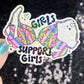 Girls support girls Holographic Sticker Mental Health Spread Positivity Decal Inspirational Feminist Independent Girl Boss