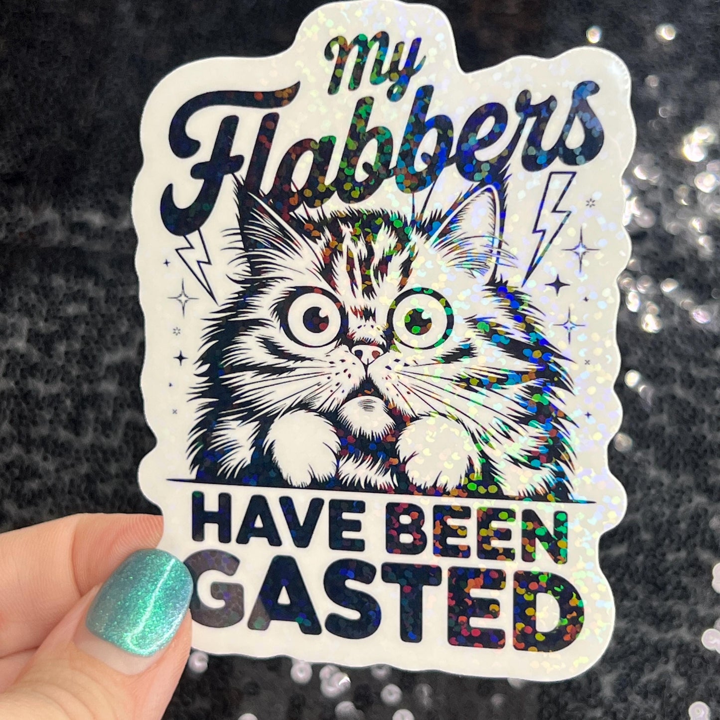 My flabbers have been gasted Funny Holographic Sticker Mental Health Sticker Sparkly Spread Positivity Good Vibes Decal