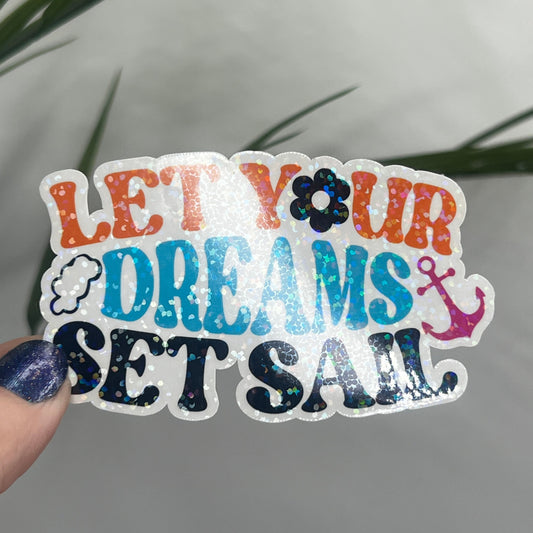 Let Your Dreams Set Sail Holographic Sparkly Sticker Beach Life Decal Boating Sticker Summer Vacation Ocean Life Sticker Family Cruise