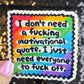I Don't Need a Motivational quote I Just Need Everyone to F Off Holographic Sticker Mental Health Sparkly Spread Positivity Decal Humor