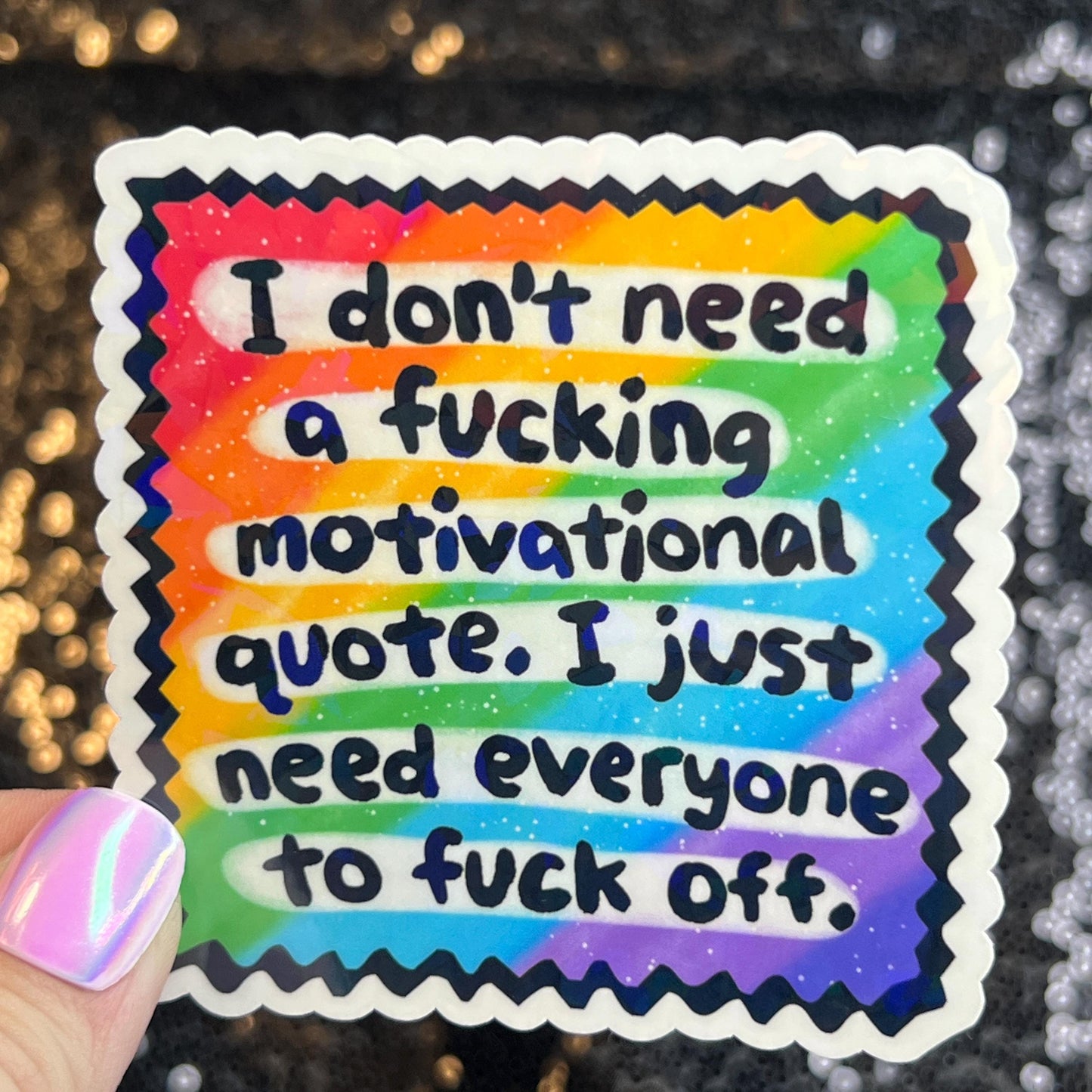 I Don't Need a Motivational quote I Just Need Everyone to F Off Holographic Sticker Mental Health Sparkly Spread Positivity Decal Humor