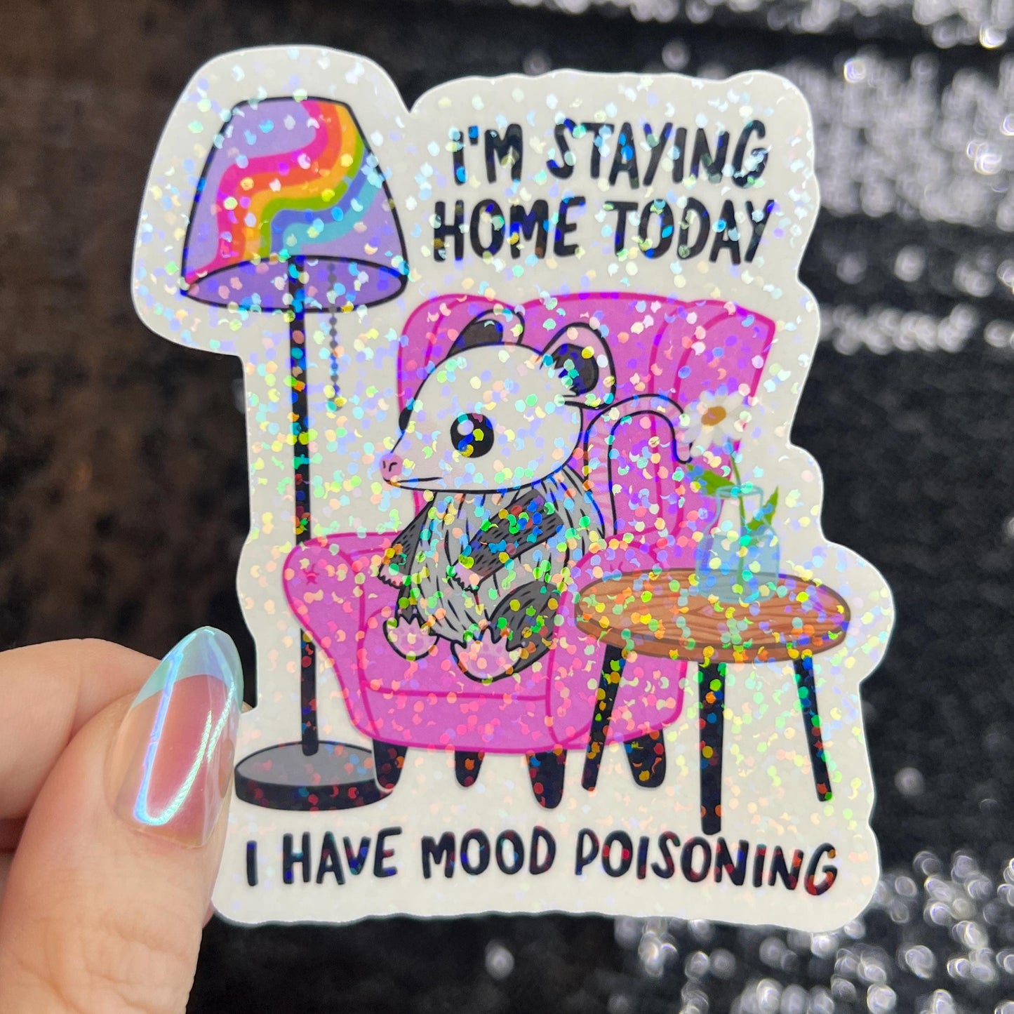 I'm Staying Home Today I Have Mood Poisoning Possum Silly Holographic Sticker Mental Health Sparkly Homebody Introvert Anxiety Decal
