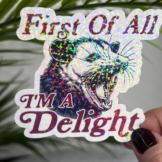 First of All I’m a Delight Possum Silly Holographic Sticker Mental Health Sticker Sparkly Spread Positivity Good Vibes Decal Inspirational