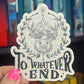To Whatever End Terrasen Throne of Glass Holographic Sticker Aelin Tog water bottle decal TOG laptop sticker SJM Decal Kindle Sticker