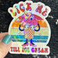 Lick me till ice cream adult funny Sparkly Holographic Sticker Silly Funny Mental Health Spread Positive Vibes Decal