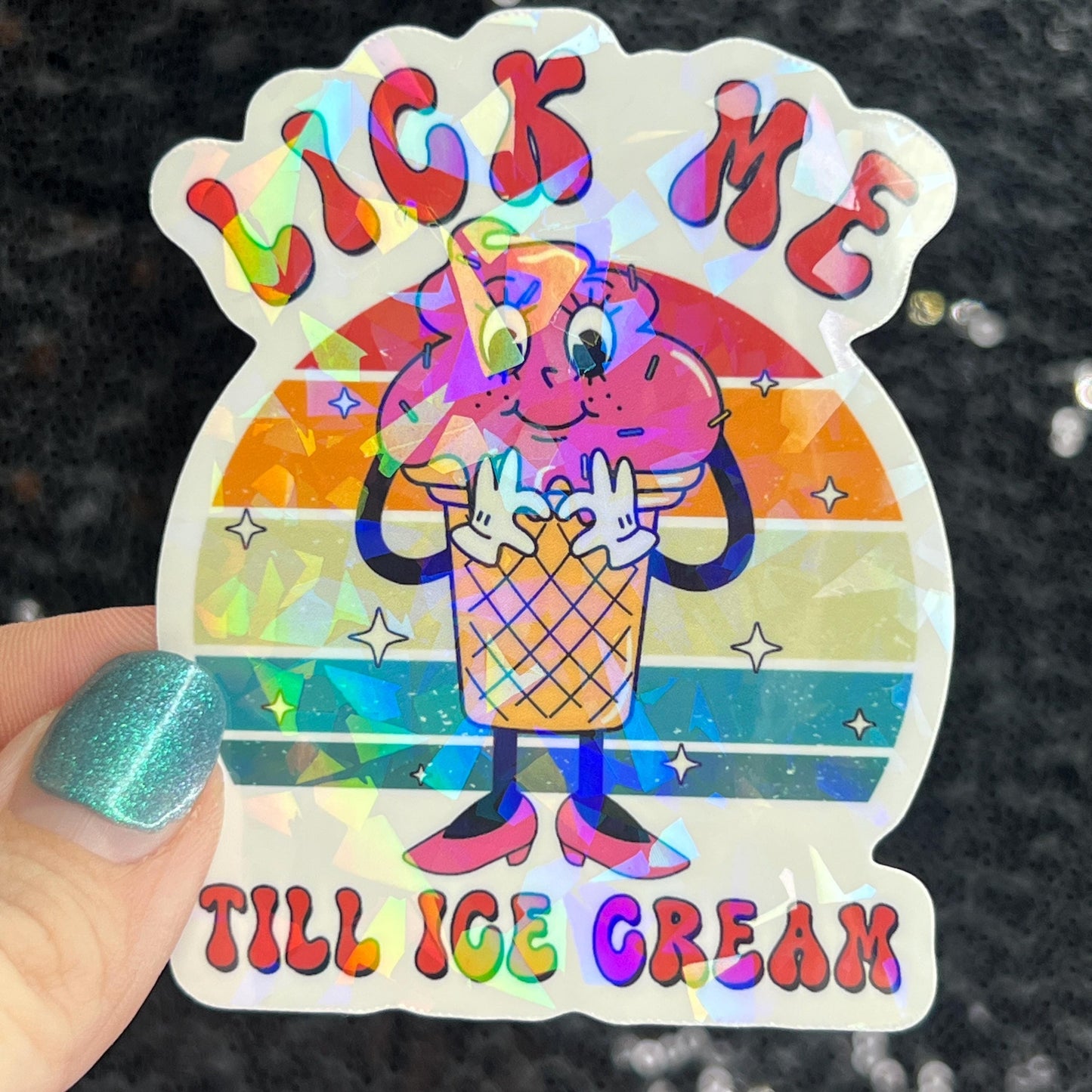 Lick me till ice cream adult funny Sparkly Holographic Sticker Silly Funny Mental Health Spread Positive Vibes Decal
