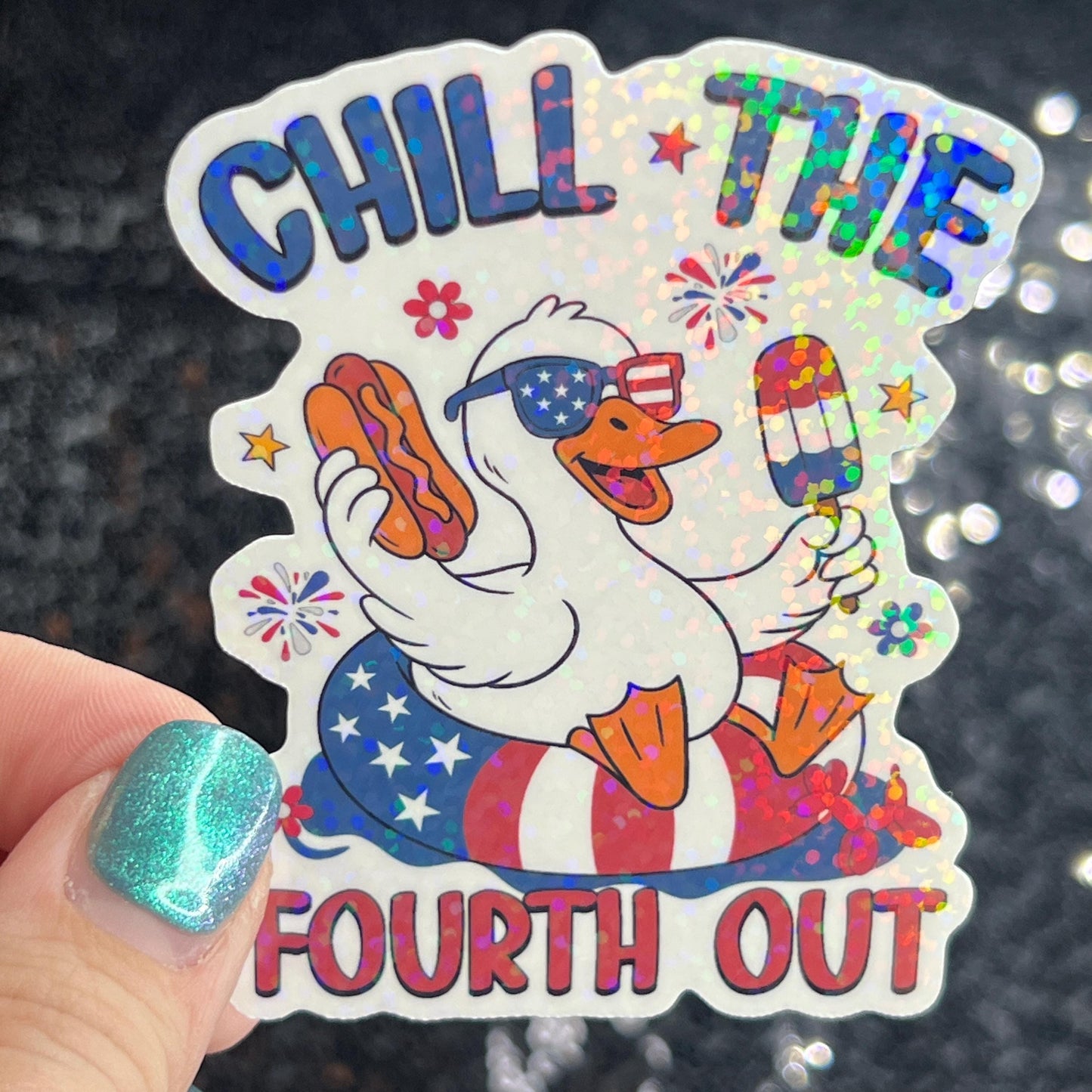 Chill the fourth out 4th of the July Silly Duck Funny Holographic Sticker Mental Health Sticker Sparkly Spread Positivity Good Vibes Decal