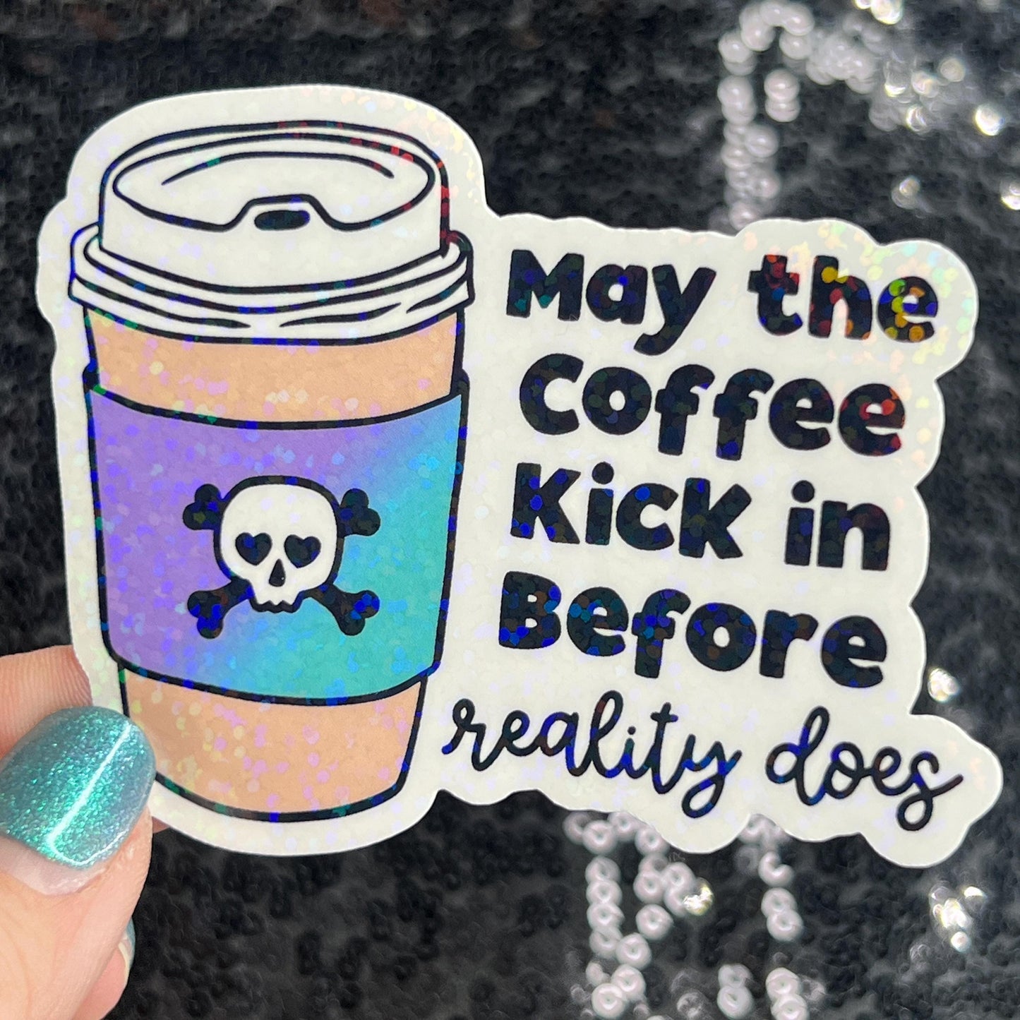 May the coffee kick in before reality does Colorful Silly Holographic Sticker Mental Health Sparkly Spread Positivity Vibes Decal Anxiety