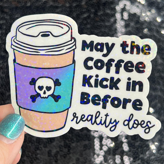 May the coffee kick in before reality does Colorful Silly Holographic Sticker Mental Health Sparkly Spread Positivity Vibes Decal Anxiety