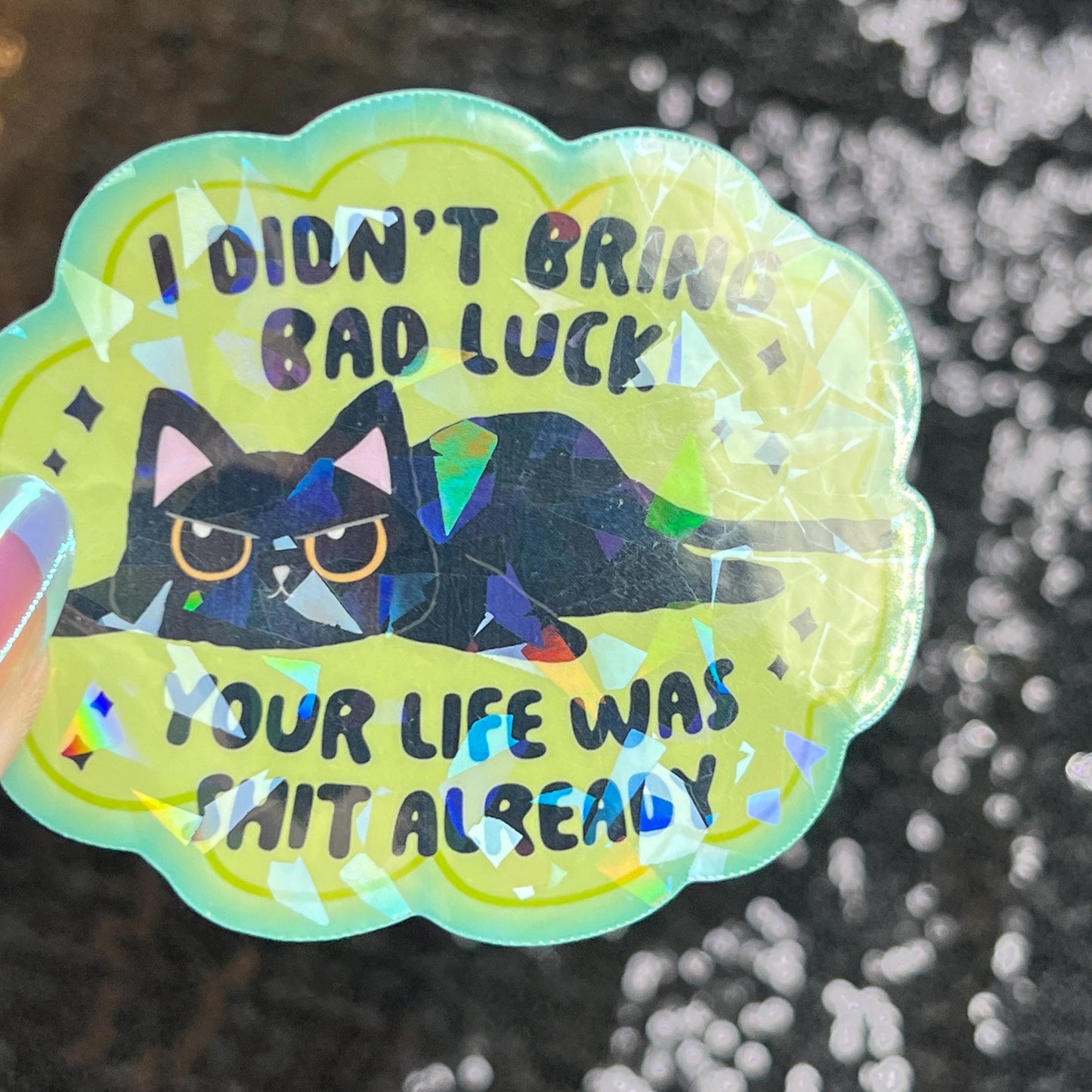 I Didn’t Bring Bad Luck Your Life was Sh*t Anyway Sparkly Holographic Sticker Black Cat Funny Mental Health Spread Positive Vibes Decal