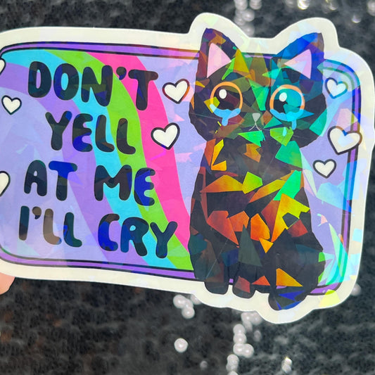 Don't yell at me I'll cry Holographic Sticker Mental Health Sparkly Spread Positivity Good Vibes Decal  Humor Self Care Dramatic Anxiety