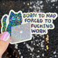 Born to Nap Forced to Work Silly Cat Kitty Holographic Sticker Mental Health Sparkly Spread Positivity Good Vibes Decal Inspirational