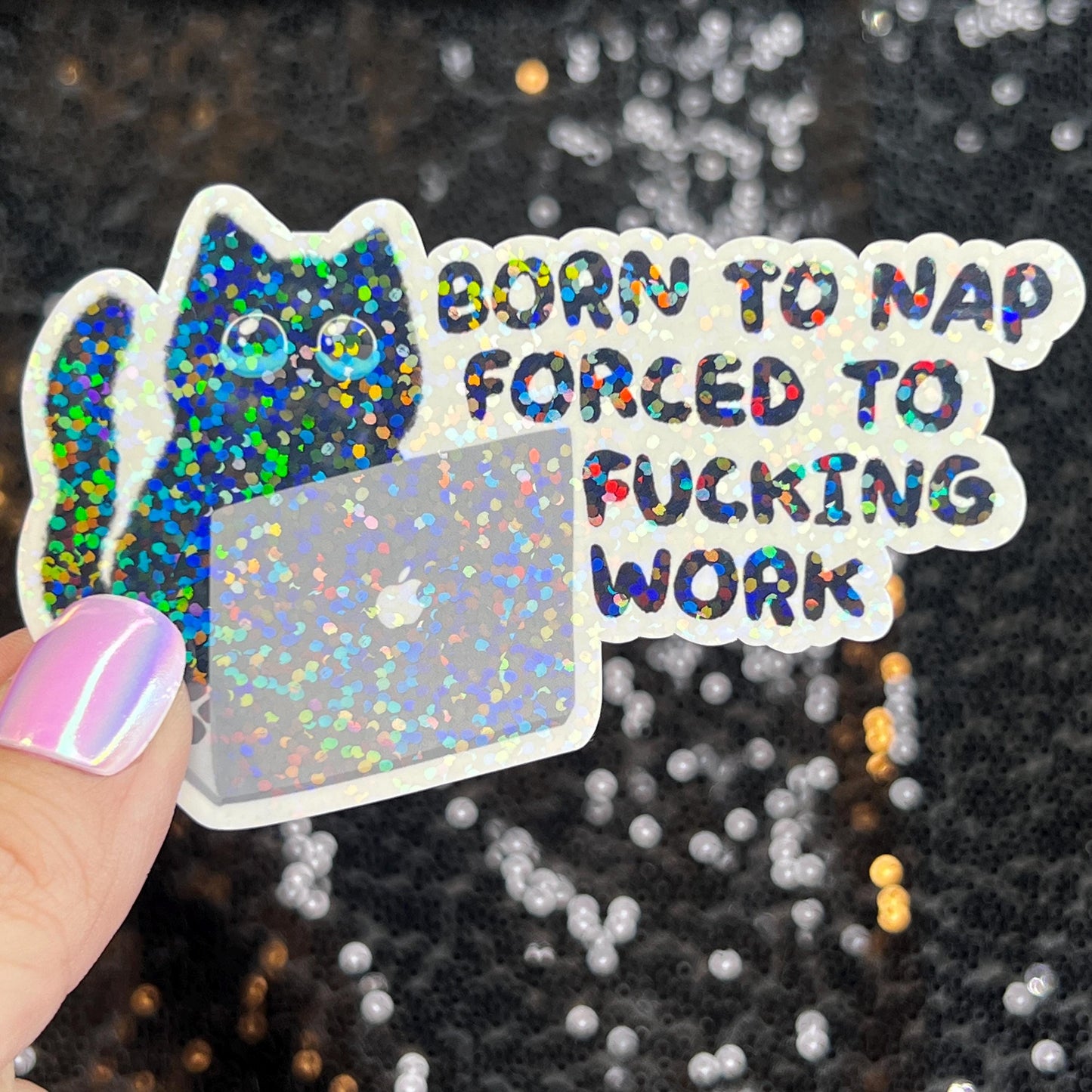 Born to Nap Forced to Work Silly Cat Kitty Holographic Sticker Mental Health Sparkly Spread Positivity Good Vibes Decal Inspirational