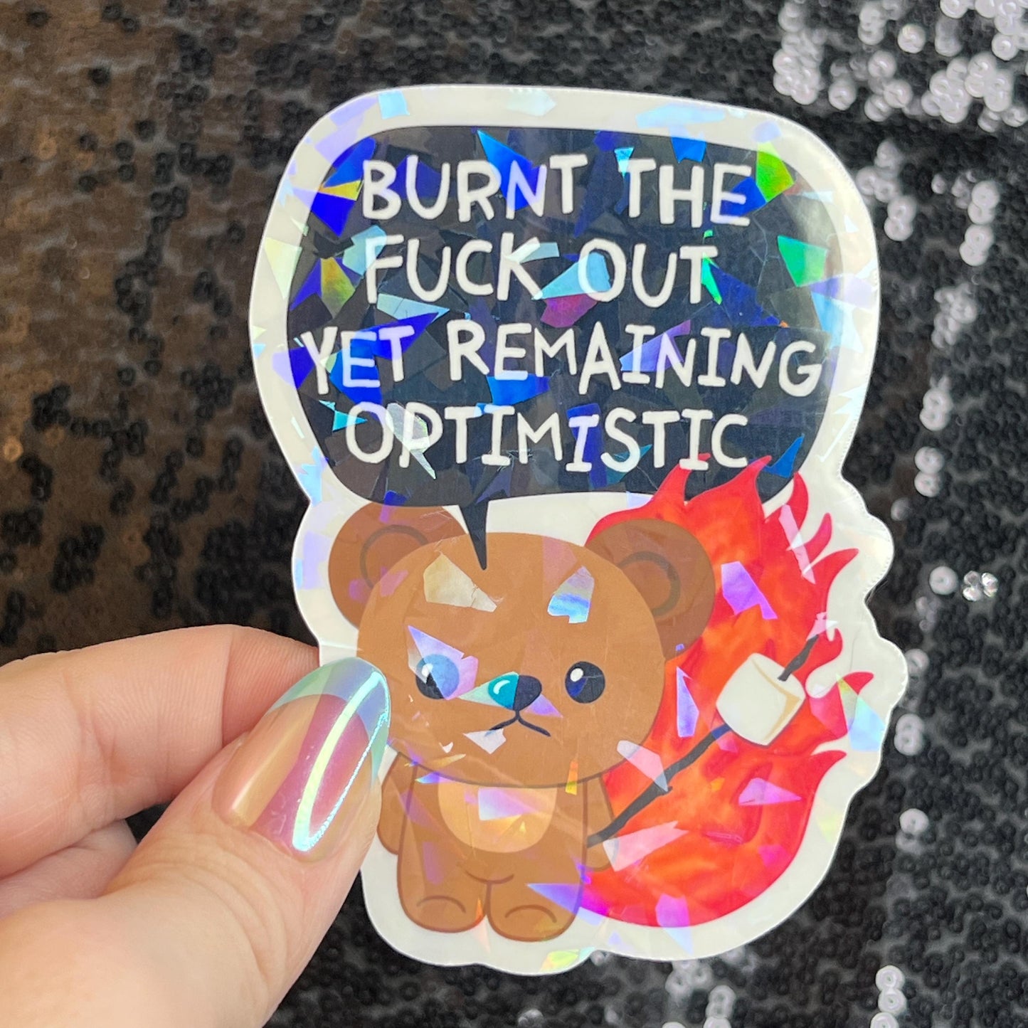 Burnt the F Out Yet Remaining Optimistic Sparkly Holographic Sticker Burn Out Mental Health Spread Good Vibes Decal Neurodivergent Sticker