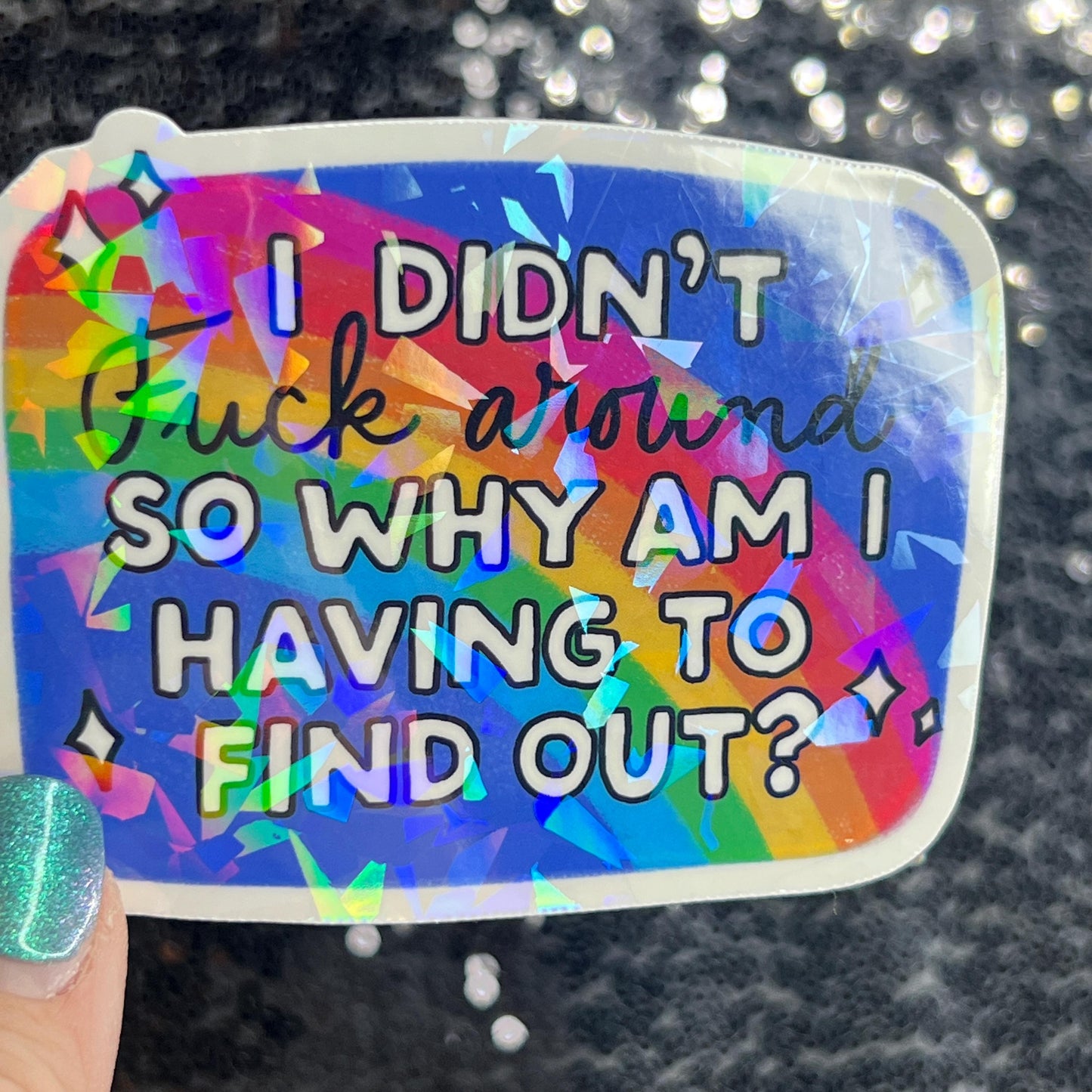 I didn't fuck around so why am I having to find out? FAFO Sparkly Holographic Sticker Hands Off No Kings Anti Trump Sticker F Trump 8647 FDT