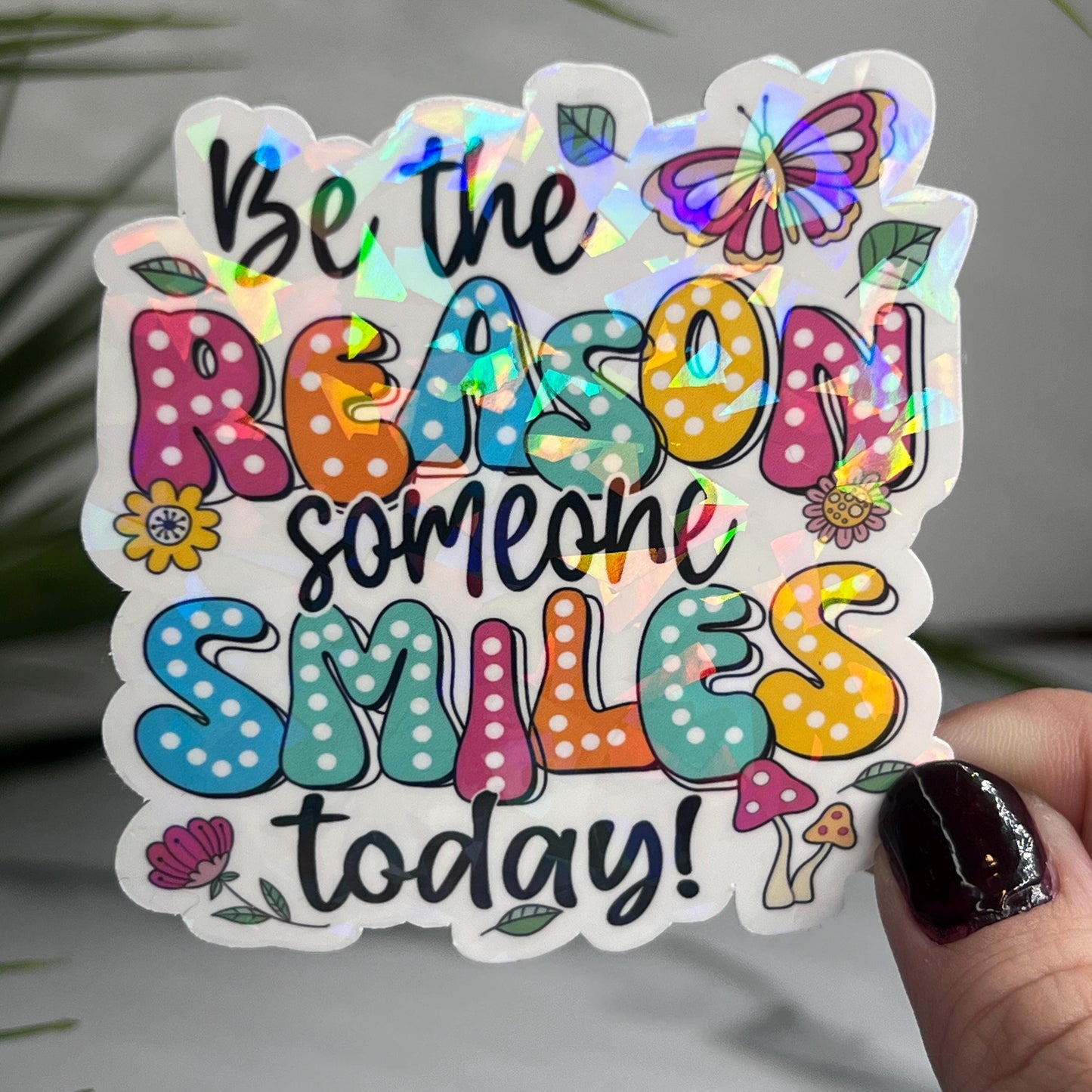Be the Reason Someone Smiles Today Holographic Sticker | Mental Health Sticker Sparkly Spread Positivity Good Vibes Decal Inspirational