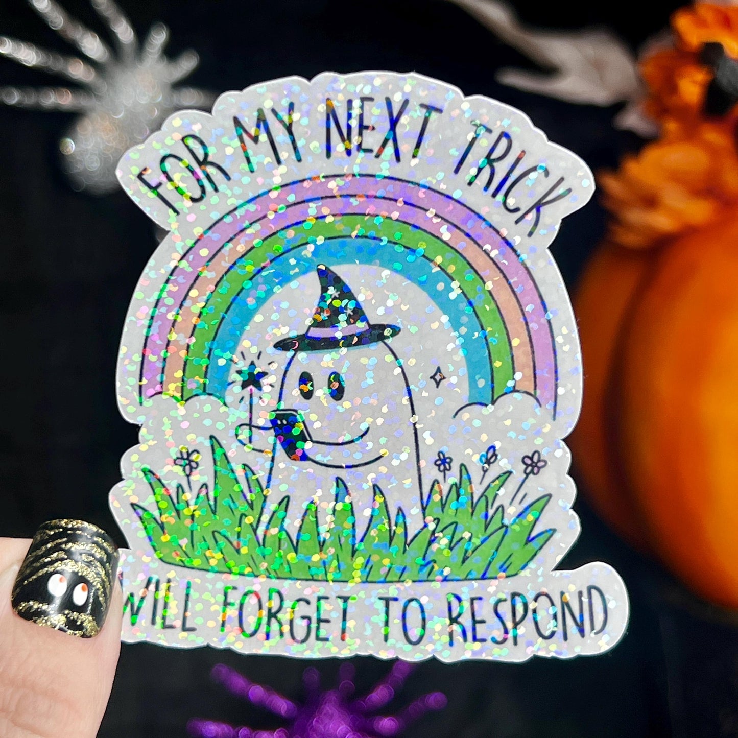 For My Next Trick I Will Forget to Respond Ghosty Spooky Season Halloween Decal Holographic Sticker Mental Health Spread Good Vibes Decal
