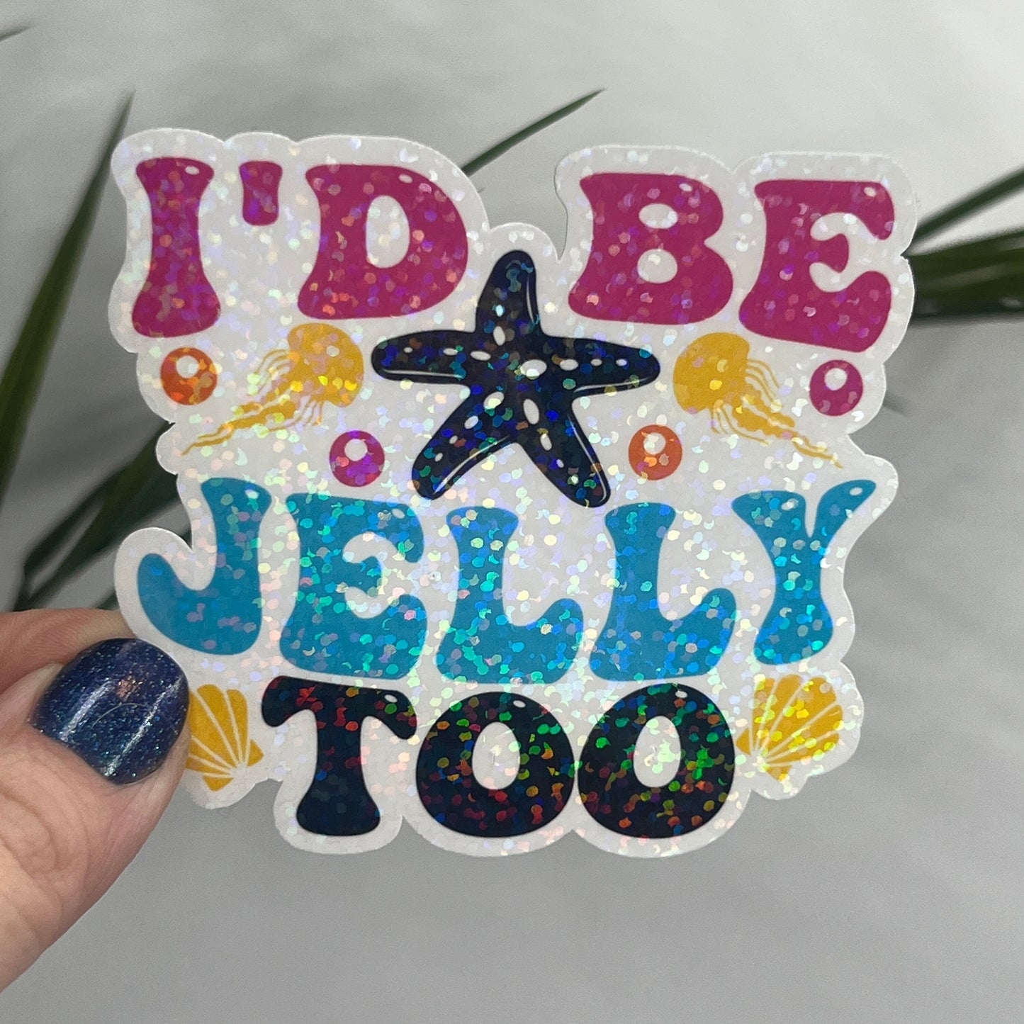 I'd Be Jelly Too Holographic Sparkly Sticker Beach Life Decal Sunshine Sticker Summer Vacation Sticker Ocean Life Sticker Family Cruise