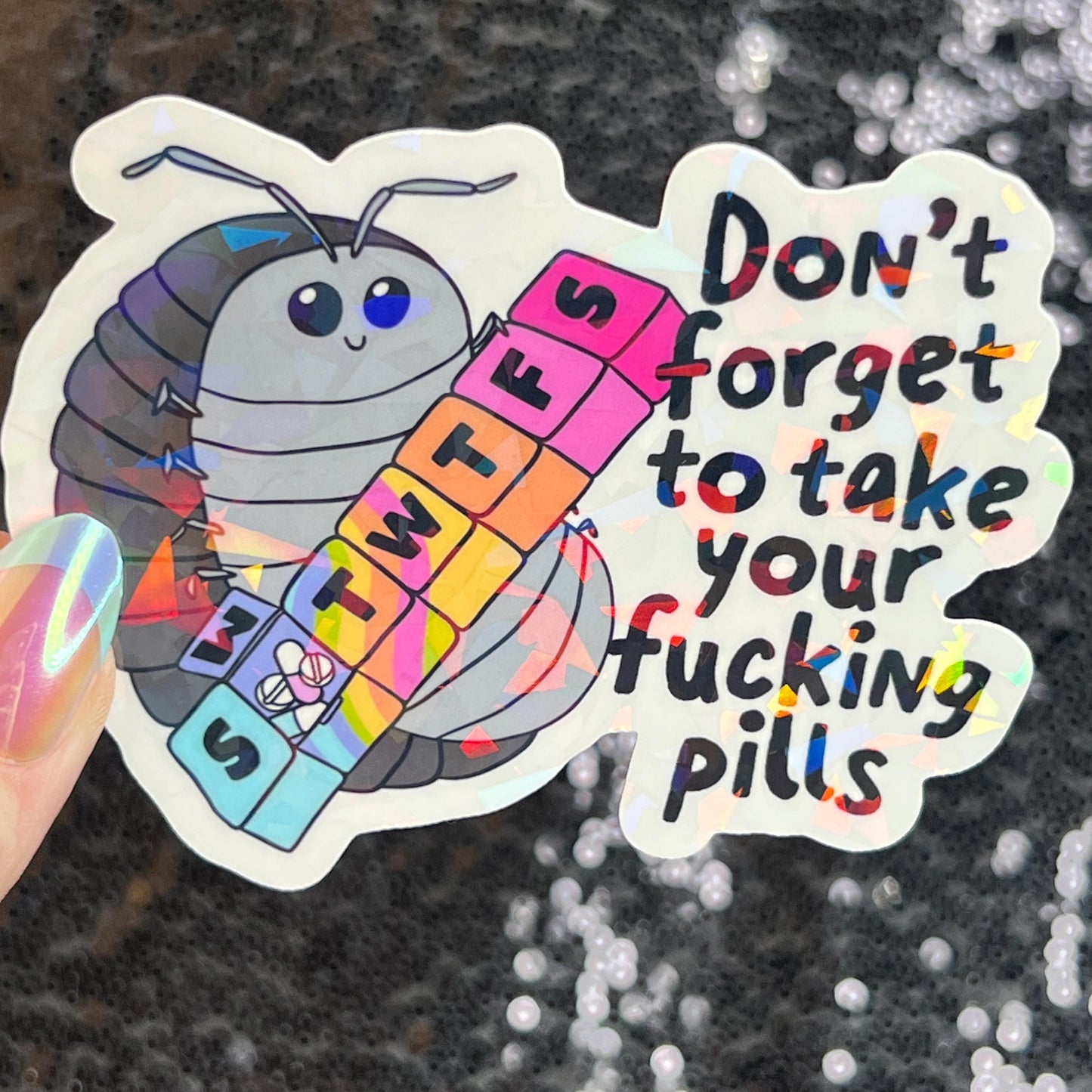 Don't Forget to Take Your Fing Pills Silly Holographic Sticker Pill Bug Mental Health Sparkly Spread Positivity Good Vibes Decal Depression
