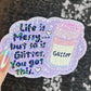 Life is Messy But So Is Glitter!  You got this Sparkly Holographic Sticker Anxiety Depression Mental Health Spread Positive Vibes Decal