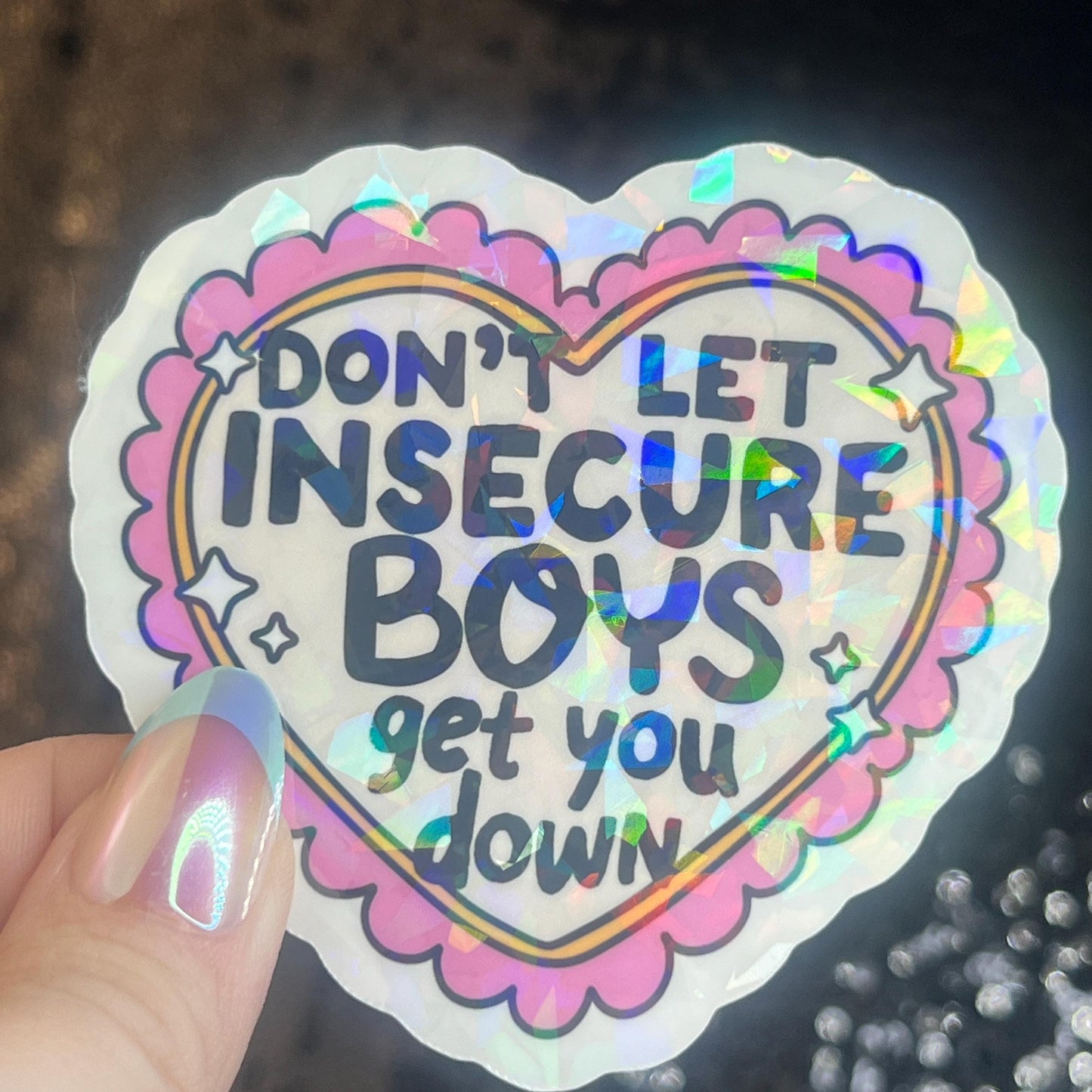Don’t Let Insecure Boys Get You Down Silly Holographic Sticker Mental Health Sticker Sparkly Spread Positivity Vibes Decal Power Feminist