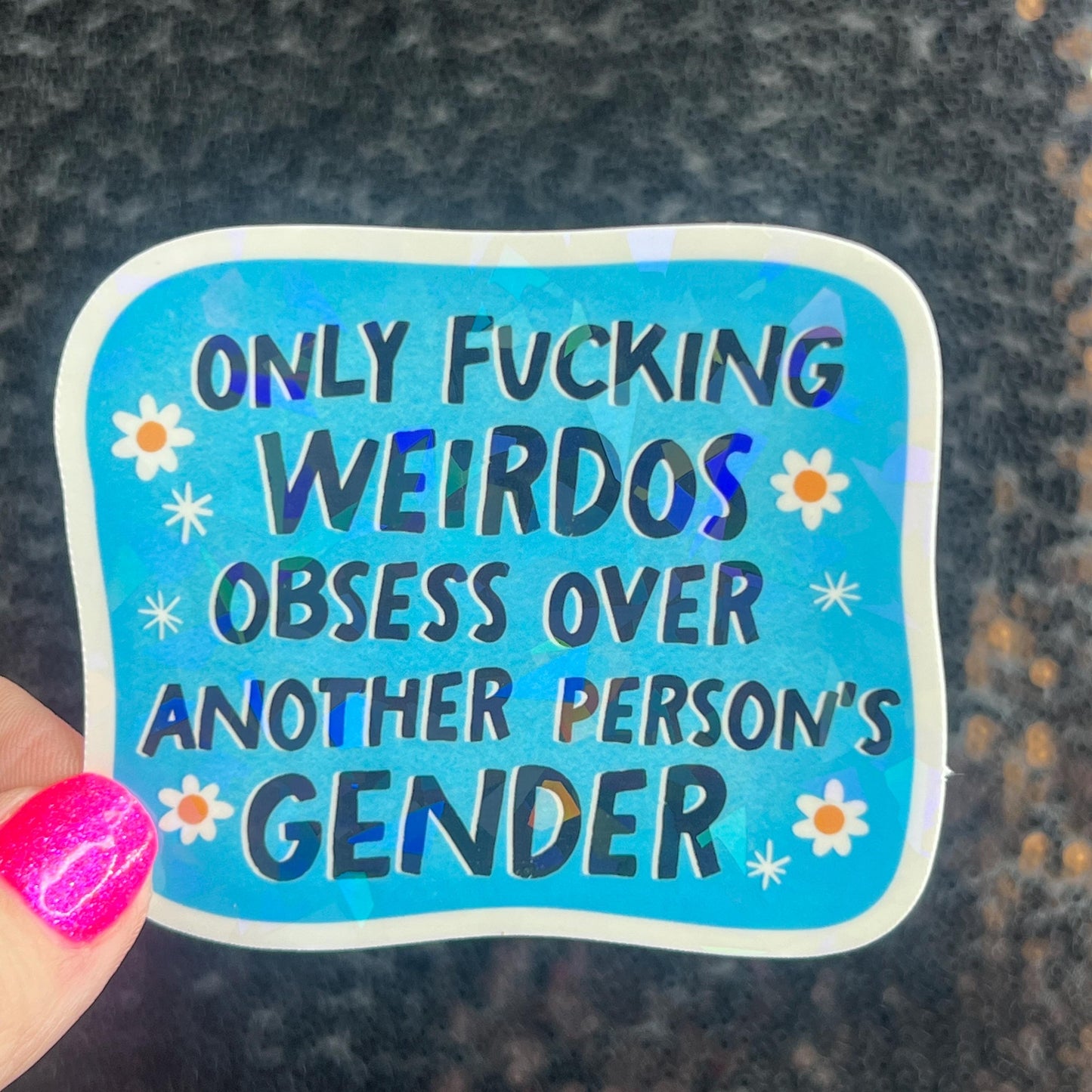 Only Weirdos Obsess Over Another Persons Gender Holographic Sticker Trans Rights Antitrump Democrat Liberal Decal LGBTQIA Sticker