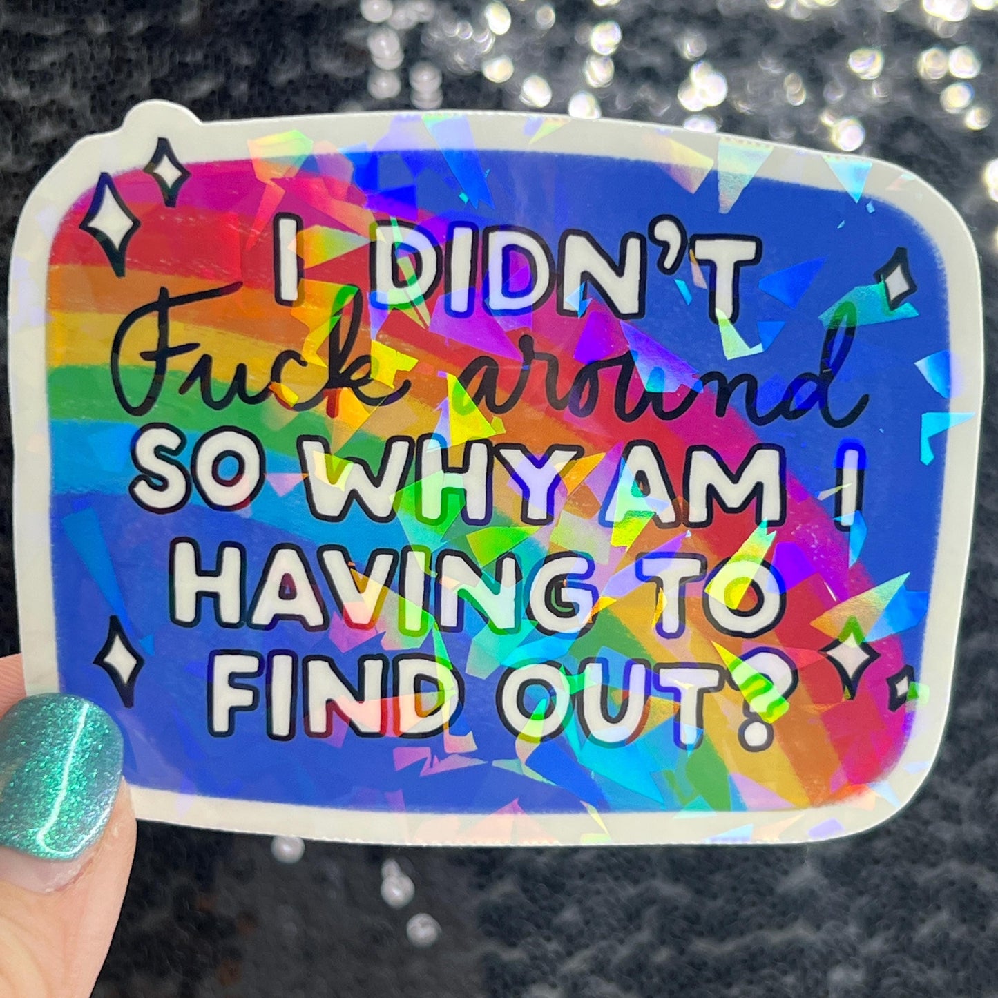 I didn't fuck around so why am I having to find out? FAFO Sparkly Holographic Sticker Hands Off No Kings Anti Trump Sticker F Trump 8647 FDT