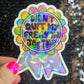 I didn’t quit my job today Sparkly Holographic Sticker Mental Health Sparkly Spread Positivity Good Vibes Decal Inspirational Boss Gift