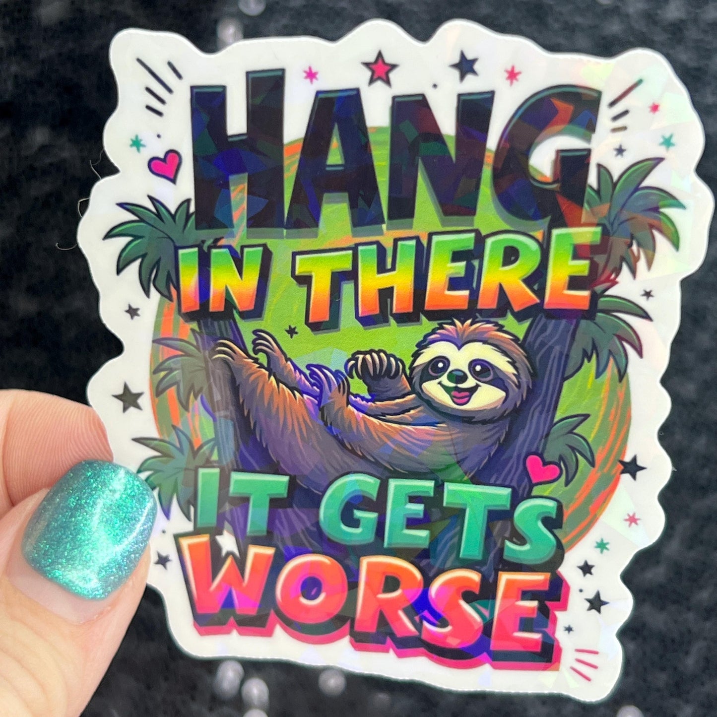 Hang in there it gets worse Holographic Sticker Mental Health Sticker Positivity ADHD Inspirational Self Care funny sloth sticker